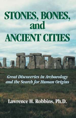 Stones, Bones, and Ancient Cities de Lawrence H. Robbins