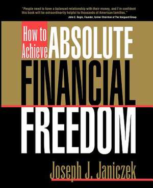 How to Achieve Absolute Financial Freedom de Joseph Janiczek