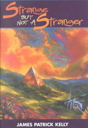 Strange But Not a Stranger de James Patrick Kelly