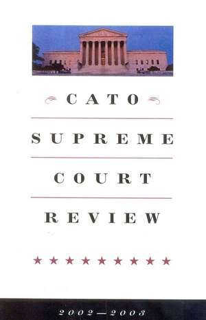 Cato Supreme Court Review, 2002-2003 de James L. Swanson