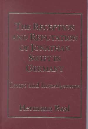 The Reception and Reputation of Jonathan Swift in Germany: Essays and Investigations de Hermann Real