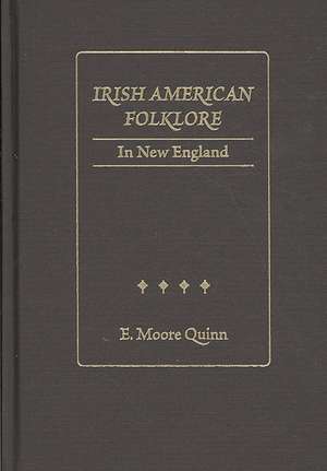 Irish American Folklore in New England de E. Moore Quinn