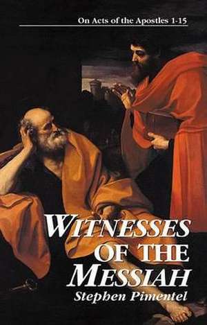 Witnesses of the Messiah: On Acts of the Apostles 1-15 de Stephen Pimentel