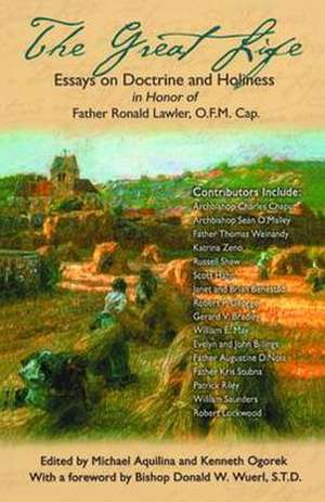 The Great Life: Essays on Doctrine and Holiness in Honor of Father Ronald Lawler, O.F.M. Cap. de Michael J. Aquilina