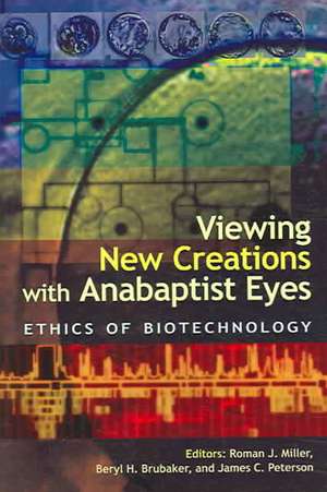 Viewing New Creations with Anabaptist Eyes: Ethics of Biotechnology de Miller, Roman J.