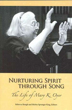 Nurturing Spirit Through Song: The Life of Mary K. Oyer de Rebecca Slough