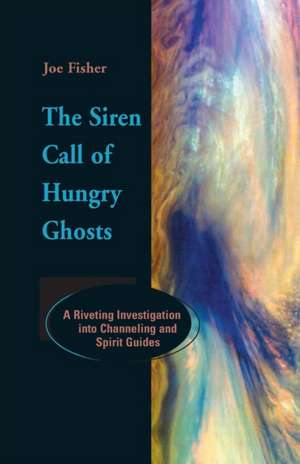 The Siren Call of Hungry Ghosts de Joe Fisher