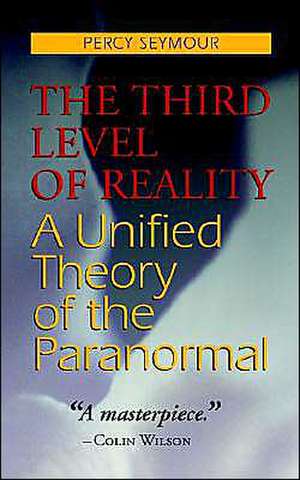 The Third Level of Reality de Percy Seymour