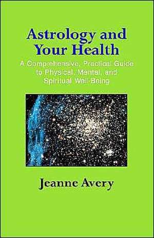 Astrology and Your Health de Jeanne Avery