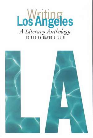 Writing Los Angeles: A Literary Anthology de David L. Ulin