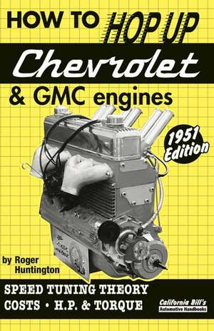 How to Hop Up Chevrolet & GMC 6-Cylinder Engines de Roger Huntington