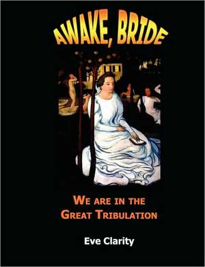 Awake, Bride: We Are in the Great Tribulation