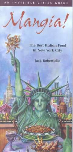 Mangia!: The Best Italian Food in New York City de Jack Robertiello