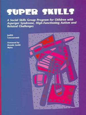 Super Skills: A Social Skills Group Program for Children with Asperger Syndrome, High-Functioning Autism and Related Challenges de Judith Coucouvanis