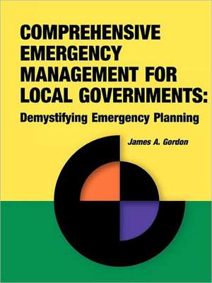 Comprehensive Emergency Management for Local Governments de James A. Gordon