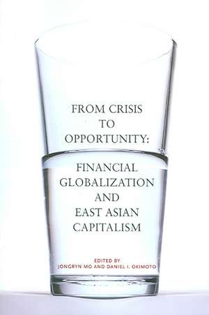 From Crisis to Opportunity: Financial Globalization and East Asian Capitalism de Jongryn Mo