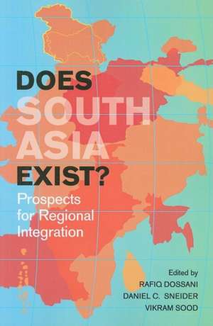 Does South Asia Exist?: Prospects for Regional Integration de Rafiq Dossani