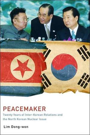 Peacemaker: Twenty Years of Inter-Korean Relations and the North Korean Nuclear Issue de Lim Dong-won