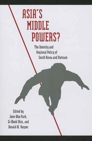 Asia's Middle Powers?: The Identity and Regional Policy of South Korea and Vietnam de Joon-Woo Park