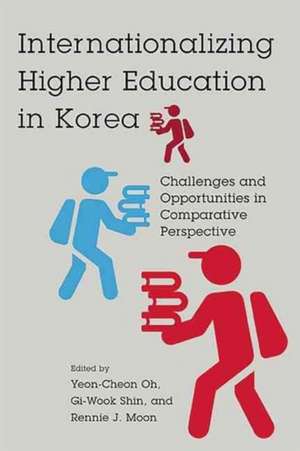 Internationalizing Higher Education in Korea: Challenges and Opportunities in Comparative Perspective de Gi-Wook Shin