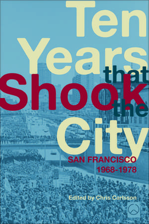 Ten Years That Shook the City: San Francisco 1968-1978 de Chris Carlsson