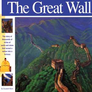 The Great Wall: The Story of Thousands of Miles of Earth and Stone That Turned a Nation Into a Fortress de Elizabeth Mann