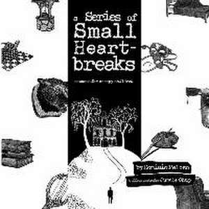 A Series of Small Heartbreaks: Sonnets for Creepy Children de Dominic Peloso