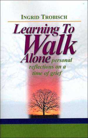 Learning to Walk Alone de Ingrid J. Trobisch