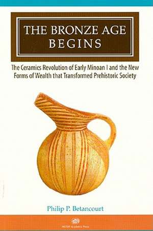 The Bronze Age Begins de Philip P. Betancourt