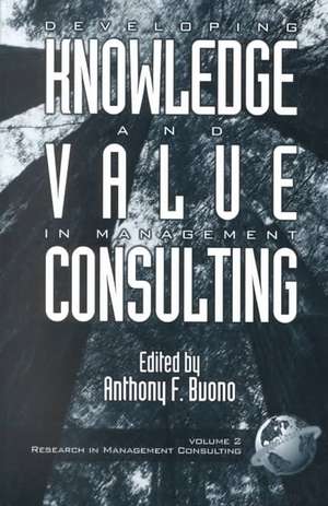 Developing Knowledge and Value in Management Consulting (PB) de Anthony F. Buono