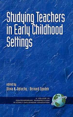 Studying Teachers in Early Childhood Settings (Hc) de Olivia N. Saracho