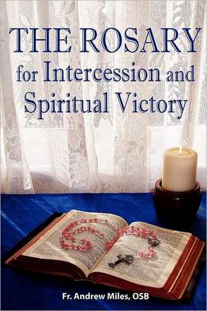 The Rosary for Intercession and Spiritual Victory de Fr Andrew Miles