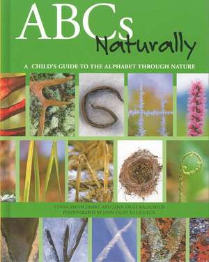 ABCs Naturally: A Child's Guide to the Alphabet Through Nature de Lynne Smith Diebel