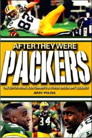 After They Were Packers: The Super Bowl XXXI Champs & Other Green Bay Legends de Jerry Poling