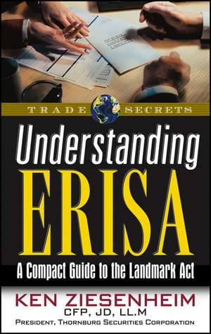 Understanding ERISA: A Compact Guide to the Landmark Act de Ken Ziesenheim