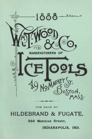 Wm. T. Wood & Co. Ice Tools 1888 de W. T. Wood