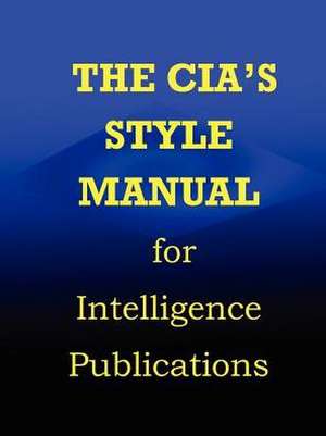 CIA Style Manual for Intelligence Publications de Government Reprints Press