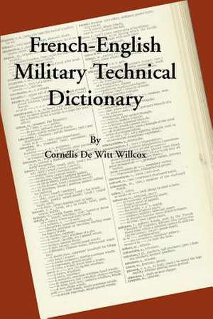 A French-English Military Technical Dictionary de Cornelis de Witt Willcox