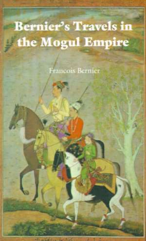 Bernier's Travels in the Mogul Empire de Francois Bernier