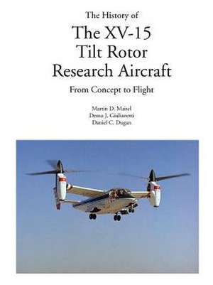 The History of the XV-15 Tilt Rotor Research Aircraft: From Concept to Flight de Martin D. Maisel