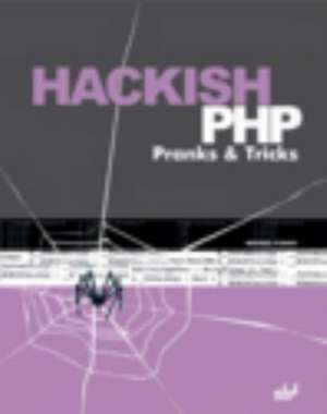 Hackish PHP Pranks & Tricks de Michael Flenov