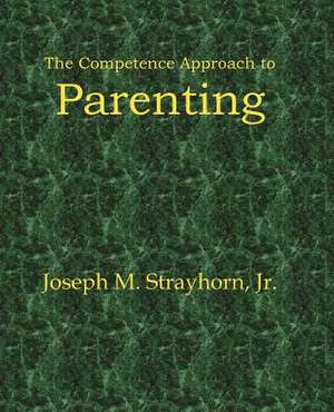 The Competence Approach to Parenting de Joseph M. Strayhorn