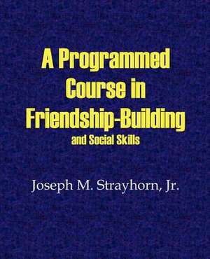 A Programmed Course in Friendship-Building and Social Skills de Joseph M. Strayhorn