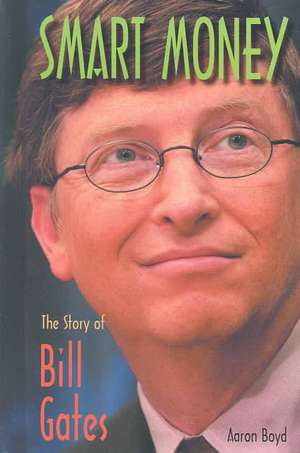 Smart Money: The Story of Bill Gates de Aaron Boyd