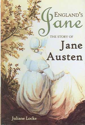 England's Jane: The Story of Jane Austen de Juliane Locke