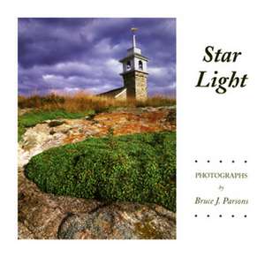 Star Light: Thirty Years of Photographs of Star Island, Isles of Shoals, Rye, New Hampshire de Bruce Parsons