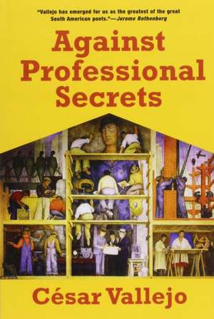 Against Professional Secrets de Cesar Vallejo