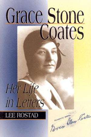 Grace Stone Coates: Her Life in Letters de Lee Rostad