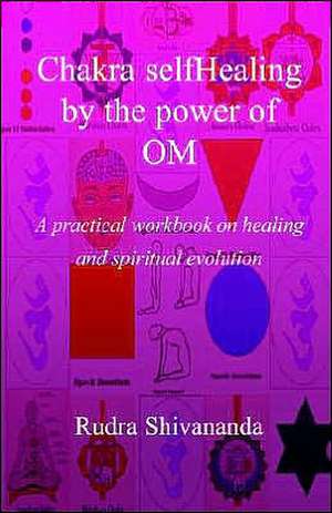 Chakra Selfhealing by the Power of Om de Rudra Shivananda