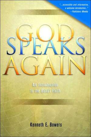 God Speaks Again: An Introduction to the Baha'i Faith de Kenneth E. Bowers